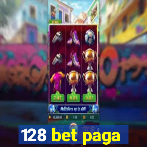 128 bet paga